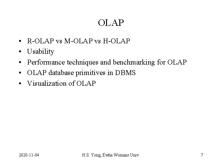OLAP • • • R-OLAP vs M-OLAP vs H-OLAP Usability Performance techniques and benchmarking