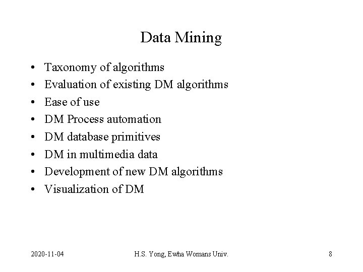 Data Mining • • Taxonomy of algorithms Evaluation of existing DM algorithms Ease of