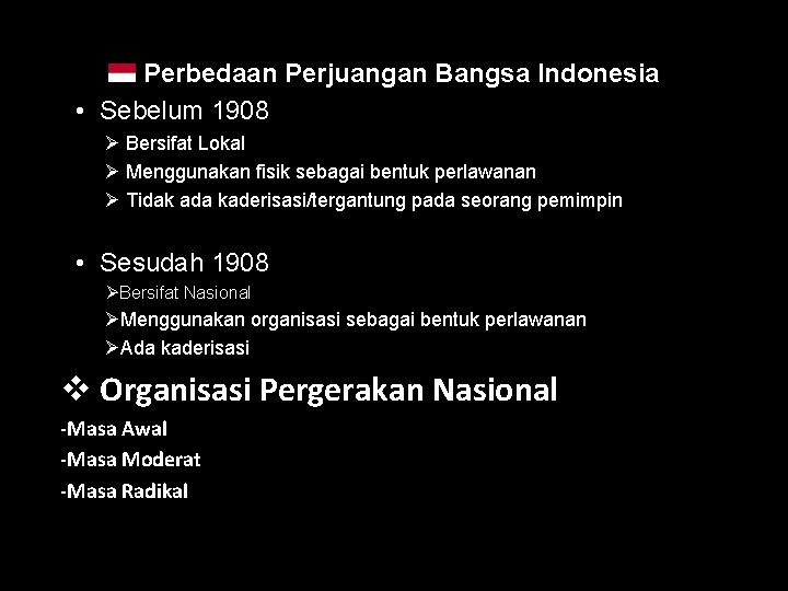 Perbedaan Perjuangan Bangsa Indonesia • Sebelum 1908 Ø Bersifat Lokal Ø Menggunakan fisik sebagai