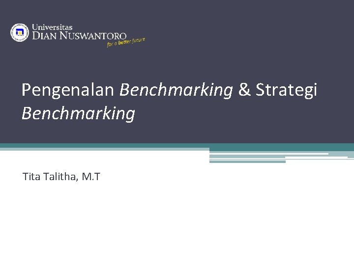 Pengenalan Benchmarking & Strategi Benchmarking Tita Talitha, M. T 