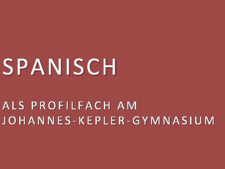 SPANISCH ALS PROFILFACH AM JOHANNES-KEPLER-GYMNASIUM 