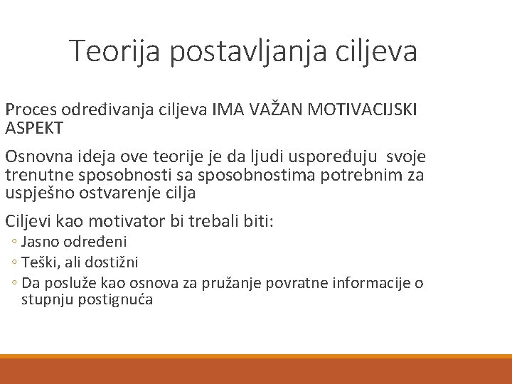 Teorija postavljanja ciljeva Proces određivanja ciljeva IMA VAŽAN MOTIVACIJSKI ASPEKT Osnovna ideja ove teorije Teorija postavljanja ciljeva Proces određivanja ciljeva IMA VAŽAN MOTIVACIJSKI ASPEKT Osnovna ideja ove teorije