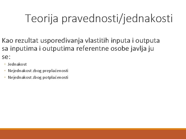 Teorija pravednosti/jednakosti Kao rezultat uspoređivanja vlastitih inputa i outputa sa inputima i outputima referentne