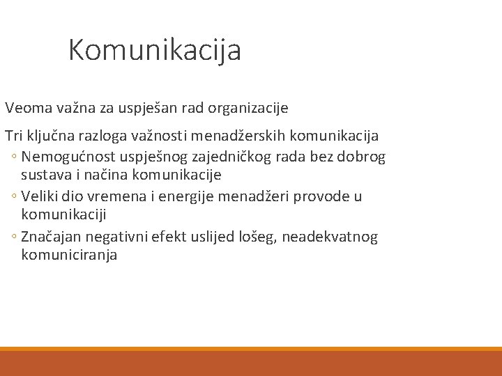 Komunikacija Veoma važna za uspješan rad organizacije Tri ključna razloga važnosti menadžerskih komunikacija ◦