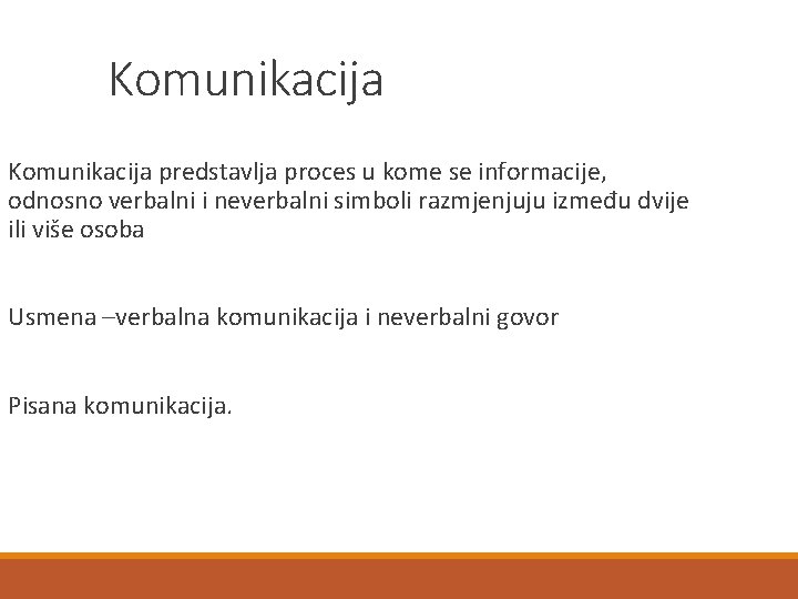 Komunikacija predstavlja proces u kome se informacije, odnosno verbalni i neverbalni simboli razmjenjuju između