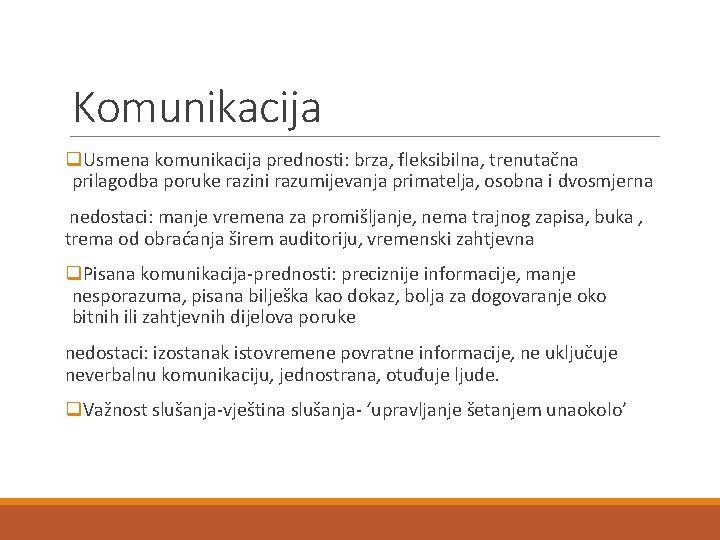 Komunikacija q. Usmena komunikacija prednosti: brza, fleksibilna, trenutačna prilagodba poruke razini razumijevanja primatelja, osobna