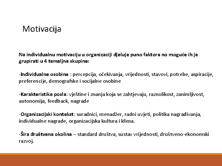 Motivacija Na individualnu motivaciju u organizaciji djeluje puno faktora no moguće ih je grupirati