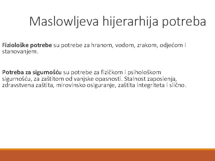 Maslowljeva hijerarhija potreba Fiziološke potrebe su potrebe za hranom, vodom, zrakom, odjećom i stanovanjem.