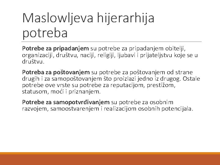 Maslowljeva hijerarhija potreba Potrebe za pripadanjem su potrebe za pripadanjem obitelji, organizaciji, društvu, naciji,