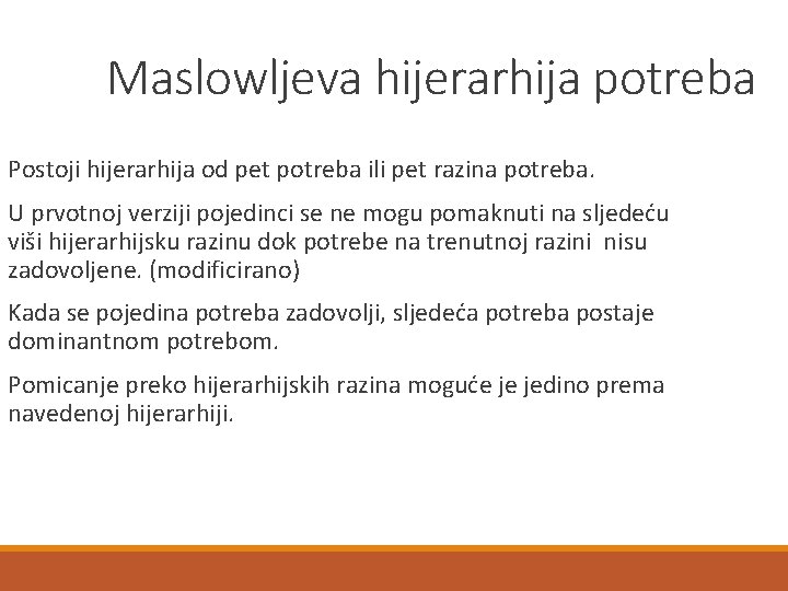 Maslowljeva hijerarhija potreba Postoji hijerarhija od pet potreba ili pet razina potreba. U prvotnoj