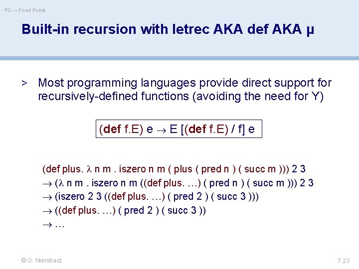 PS — Fixed Points Built-in recursion with letrec AKA def AKA µ > Most