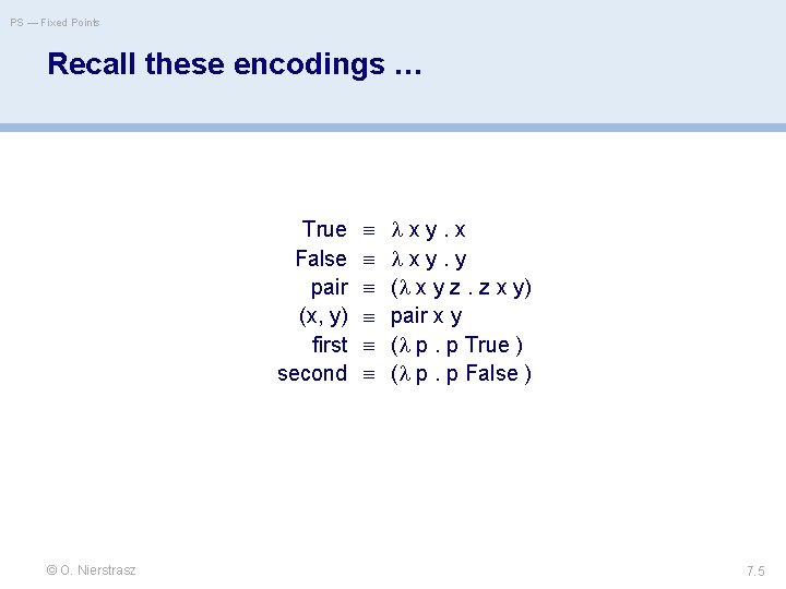PS — Fixed Points Recall these encodings … True False pair (x, y) first