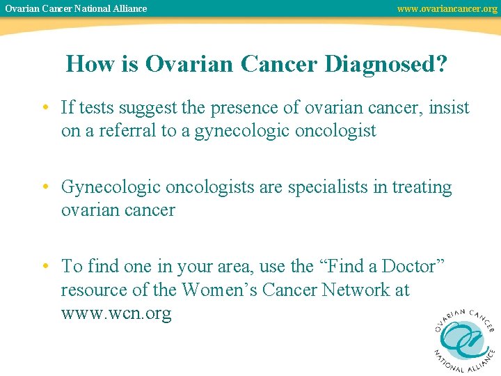 Ovarian Cancer National Alliance www. ovariancancer. org How is Ovarian Cancer Diagnosed? • If
