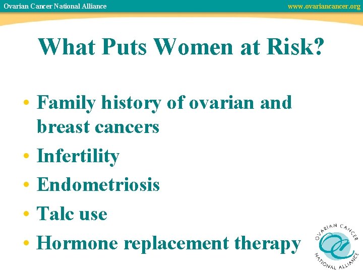 Ovarian Cancer National Alliance www. ovariancancer. org What Puts Women at Risk? • Family