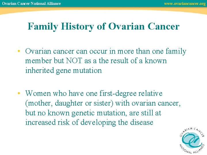 Ovarian Cancer National Alliance www. ovariancancer. org Family History of Ovarian Cancer • Ovarian