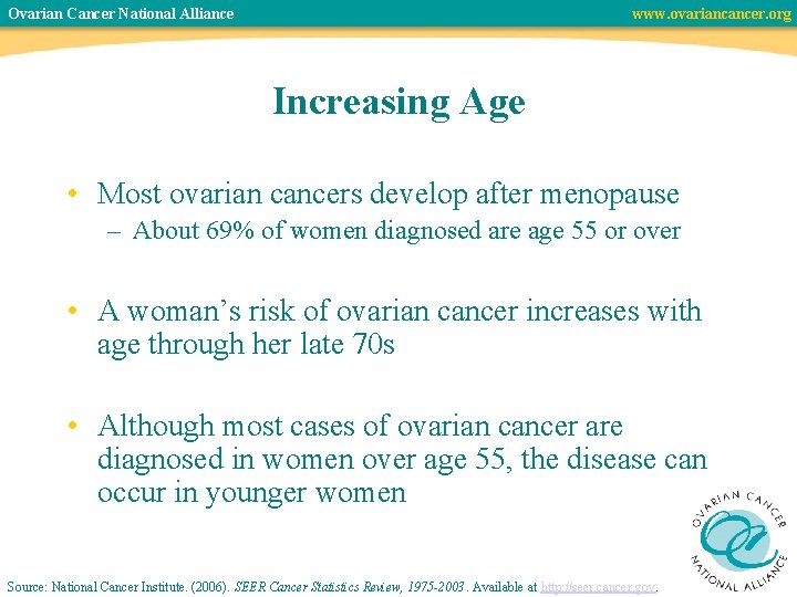 Ovarian Cancer National Alliance www. ovariancancer. org Increasing Age • Most ovarian cancers develop