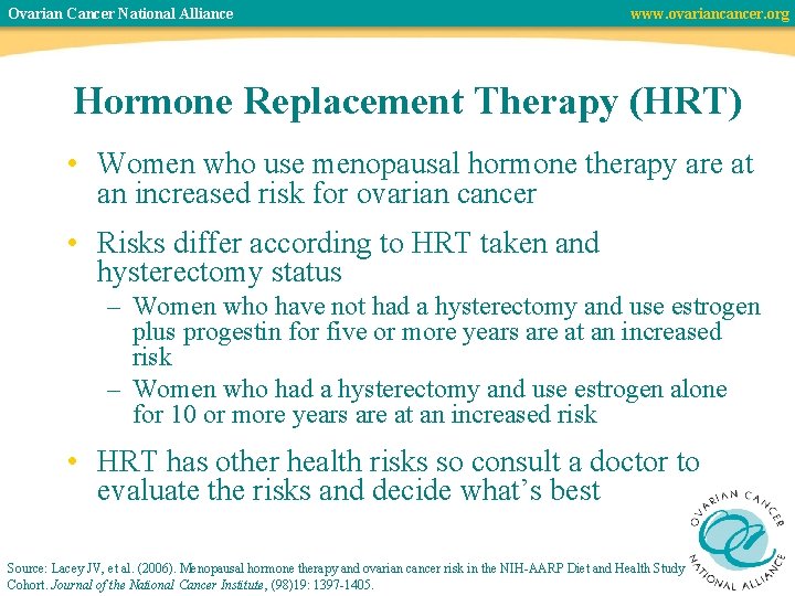 Ovarian Cancer National Alliance www. ovariancancer. org Hormone Replacement Therapy (HRT) • Women who