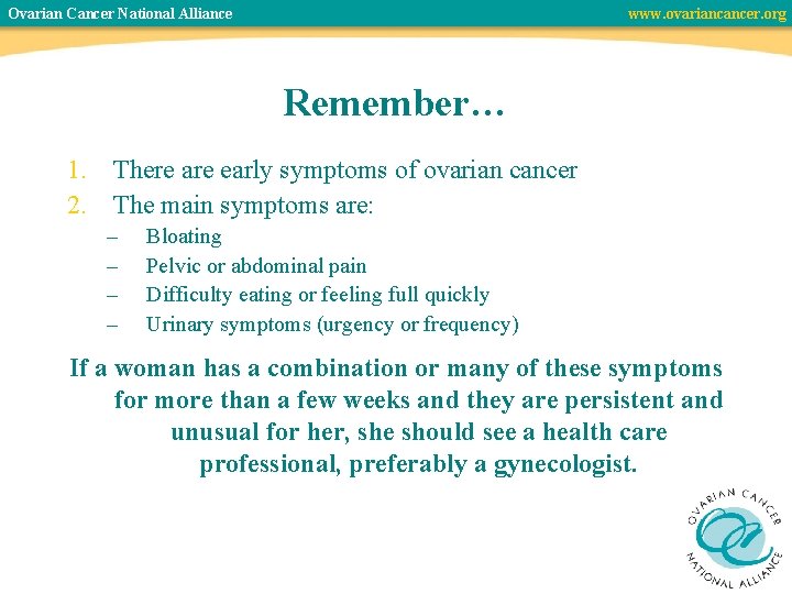 Ovarian Cancer National Alliance www. ovariancancer. org Remember… 1. There are early symptoms of
