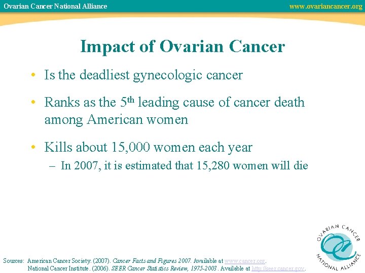 Ovarian Cancer National Alliance www. ovariancancer. org Impact of Ovarian Cancer • Is the