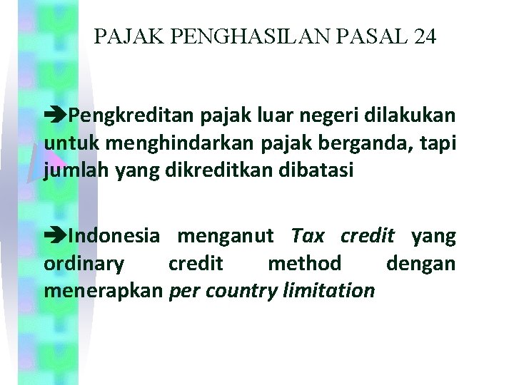 PAJAK PENGHASILAN PASAL 24 Pengkreditan pajak luar negeri dilakukan untuk menghindarkan pajak berganda, tapi