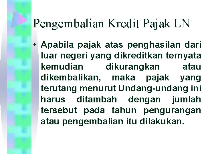 Pengembalian Kredit Pajak LN • Apabila pajak atas penghasilan dari luar negeri yang dikreditkan