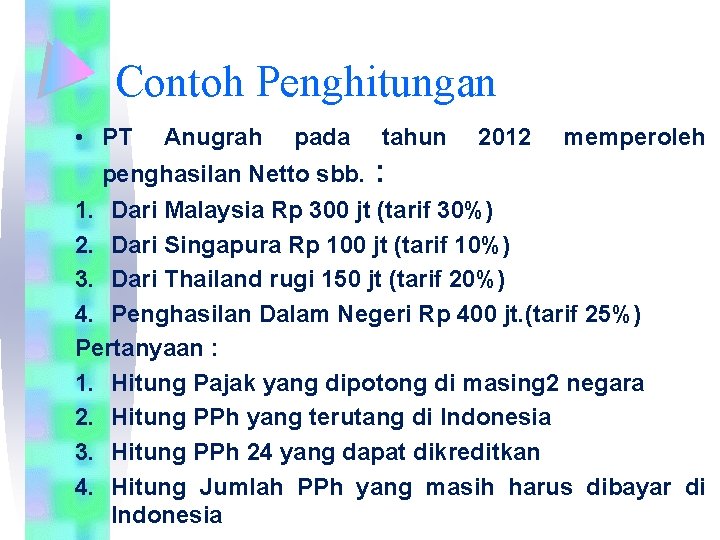 Contoh Penghitungan • PT Anugrah pada tahun 2012 memperoleh penghasilan Netto sbb. : 1.