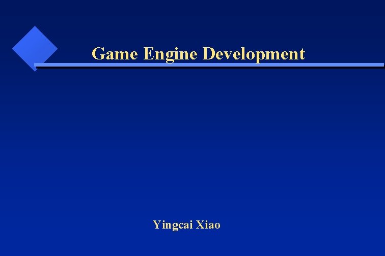  Game Engine Development Yingcai Xiao 