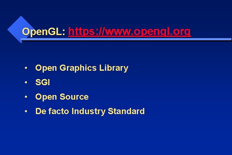 Open. GL: https: //www. opengl. org • Open Graphics Library • SGI • Open