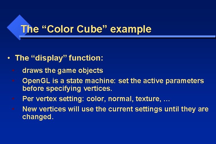 The “Color Cube” example • The “display” function: • • draws the game objects