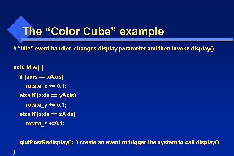 The “Color Cube” example // “idle” event handler, changes display parameter and then invoke