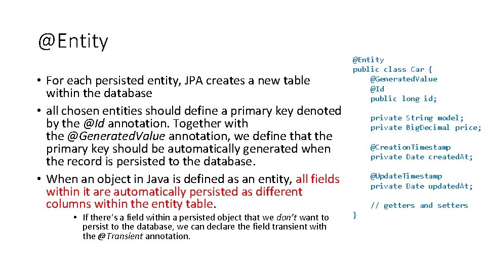 @Entity • For each persisted entity, JPA creates a new table within the database @Entity • For each persisted entity, JPA creates a new table within the database