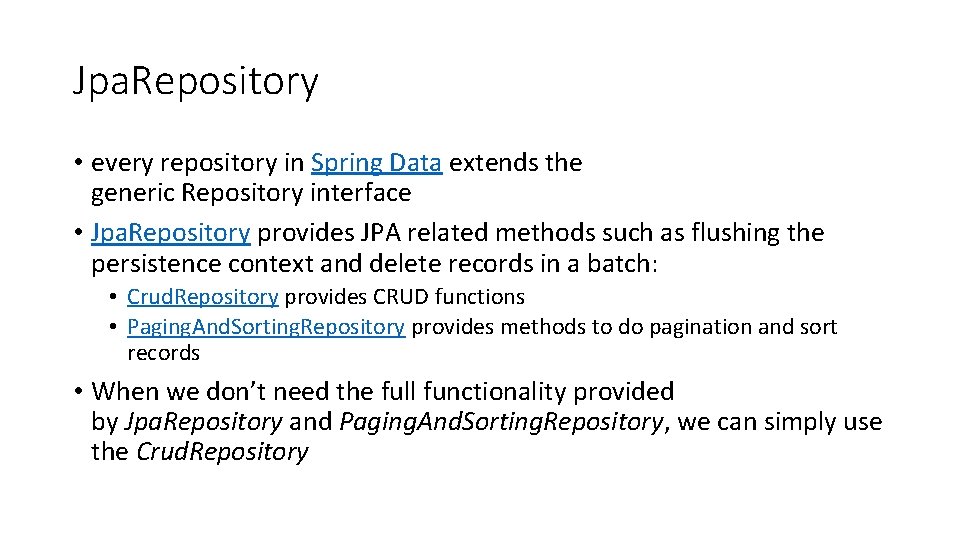 Jpa. Repository • every repository in Spring Data extends the generic Repository interface • Jpa. Repository • every repository in Spring Data extends the generic Repository interface •