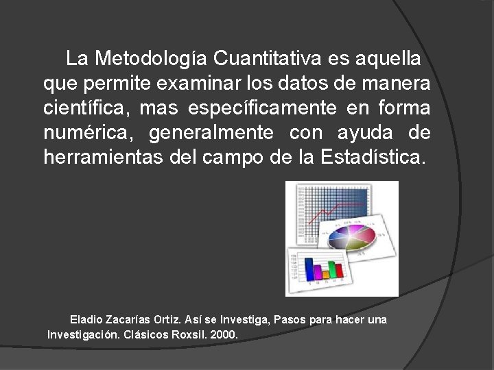 La Metodología Cuantitativa es aquella que permite examinar los datos de manera científica, mas