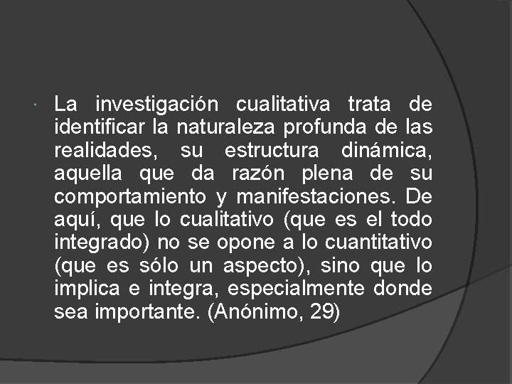  La investigación cualitativa trata de identificar la naturaleza profunda de las realidades, su