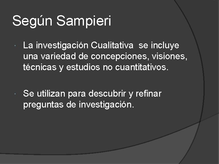 Según Sampieri La investigación Cualitativa se incluye una variedad de concepciones, visiones, técnicas y