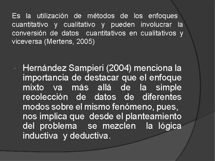 Es la utilización de métodos de los enfoques cuantitativo y cualitativo y pueden involucrar