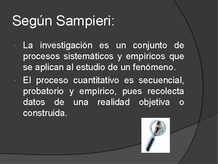 Según Sampieri: La investigación es un conjunto de procesos sistemáticos y empíricos que se
