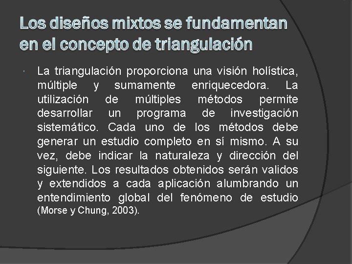  La triangulación proporciona una visión holística, múltiple y sumamente enriquecedora. La utilización de