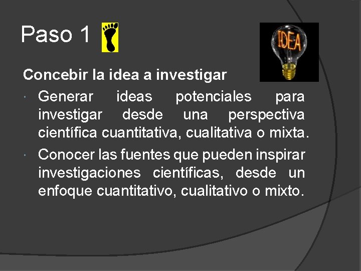 Paso 1 Concebir la idea a investigar Generar ideas potenciales para investigar desde una