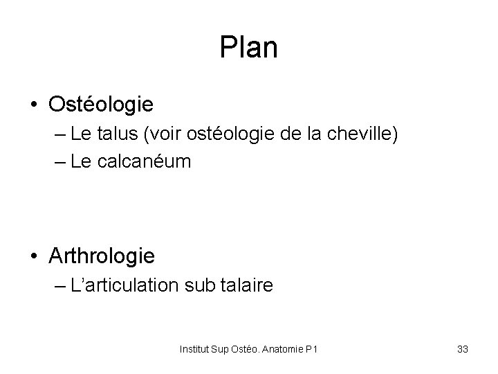 Plan • Ostéologie – Le talus (voir ostéologie de la cheville) – Le calcanéum