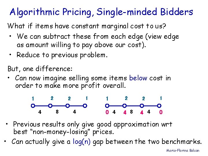 Algorithmic Pricing, Single-minded Bidders What if items have constant marginal cost to us? •