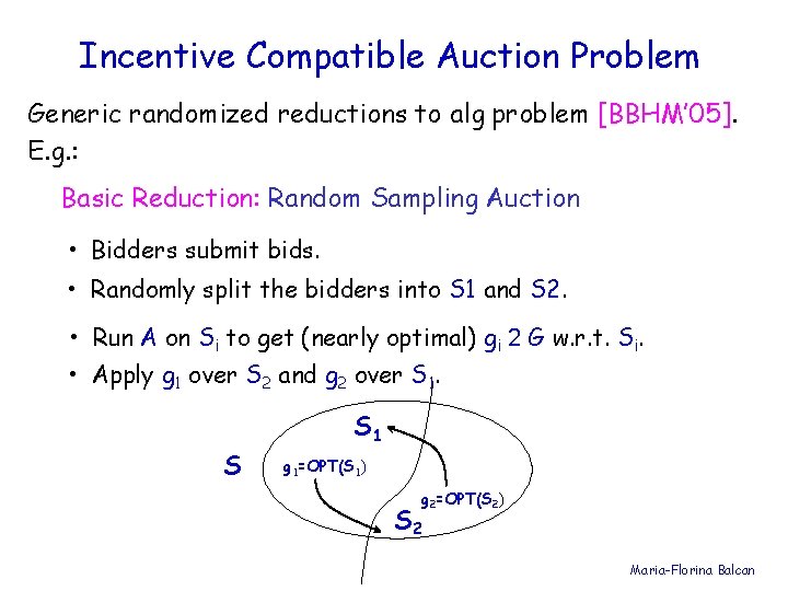Incentive Compatible Auction Problem Generic randomized reductions to alg problem [BBHM’ 05]. E. g.