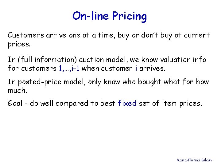 On-line Pricing Customers arrive one at a time, buy or don’t buy at current
