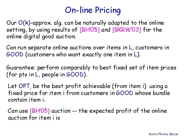 On-line Pricing Our O(k)-approx. alg. can be naturally adapted to the online setting, by