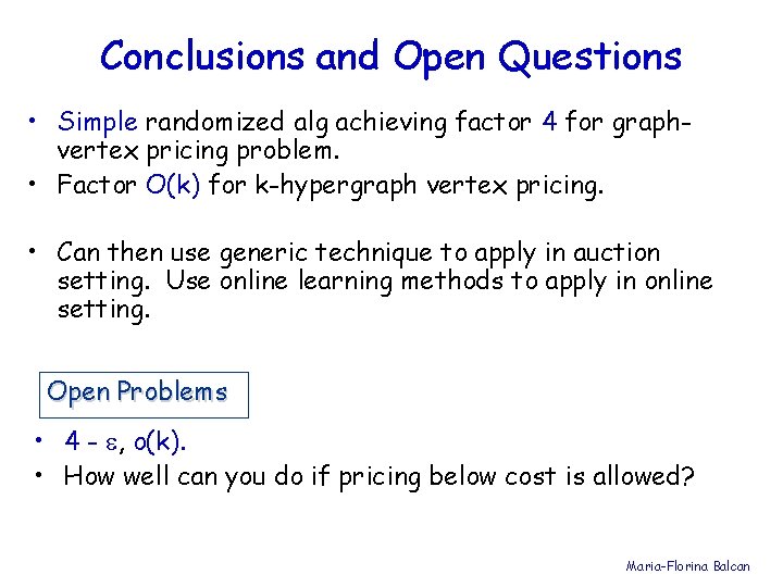 Conclusions and Open Questions • Simple randomized alg achieving factor 4 for graphvertex pricing