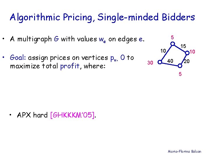 Algorithmic Pricing, Single-minded Bidders • A multigraph G with values we on edges e.