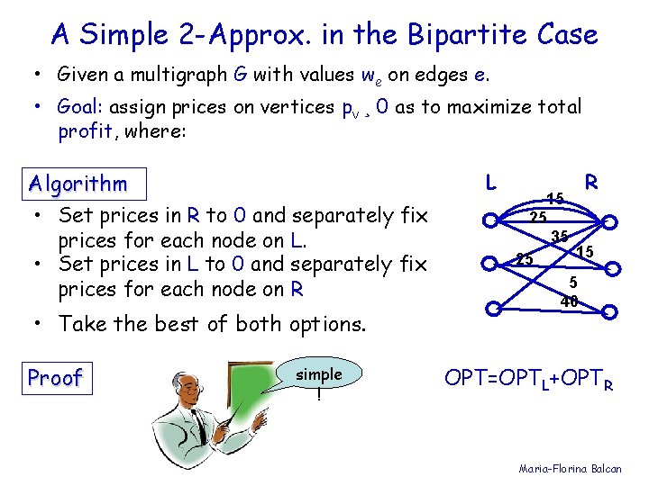 A Simple 2 -Approx. in the Bipartite Case • Given a multigraph G with