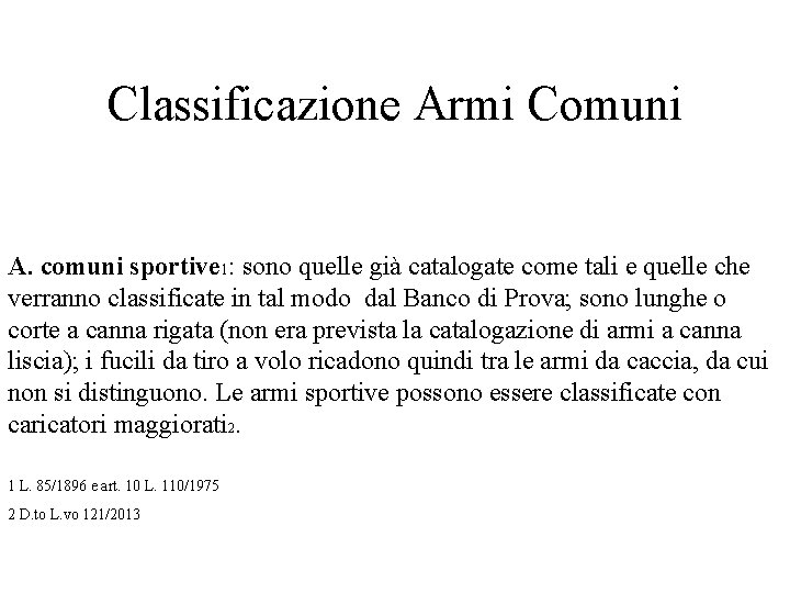 Classificazione Armi Comuni A. comuni sportive 1: sono quelle già catalogate come tali e