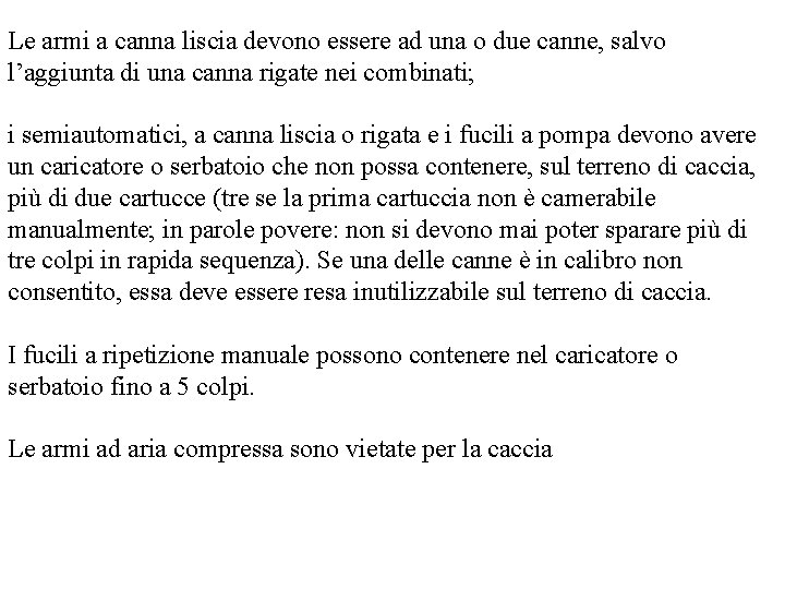 Le armi a canna liscia devono essere ad una o due canne, salvo l’aggiunta