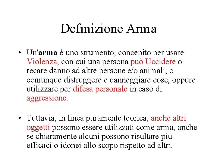 Definizione Arma • Un'arma è uno strumento, concepito per usare Violenza, con cui una